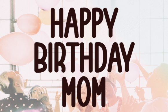 Happy Birthday Mom Font: A Web Designer Review of This Charming Sans Serif Typeface